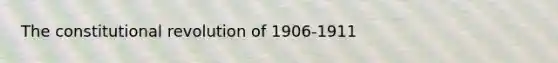 The constitutional revolution of 1906-1911