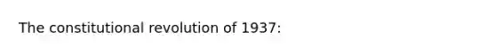 The constitutional revolution of 1937: