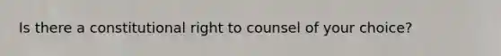 Is there a constitutional right to counsel of your choice?