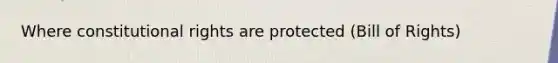 Where constitutional rights are protected (Bill of Rights)