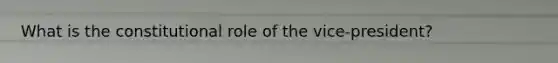 What is the constitutional role of the vice-president?