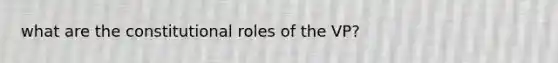 what are the constitutional roles of the VP?