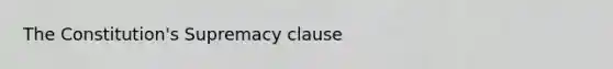 The Constitution's Supremacy clause