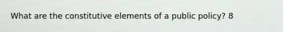 What are the constitutive elements of a public policy? 8