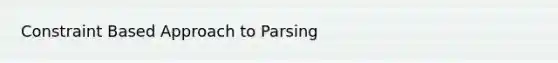 Constraint Based Approach to Parsing