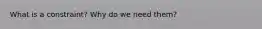 What is a constraint? Why do we need them?