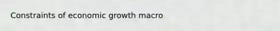 Constraints of economic growth macro