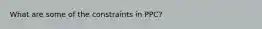 What are some of the constraints in PPC?