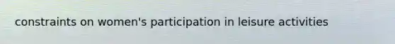 constraints on women's participation in leisure activities