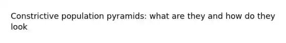 Constrictive population pyramids: what are they and how do they look