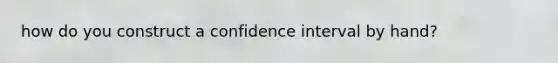 how do you construct a confidence interval by hand?