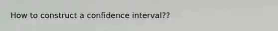 How to construct a confidence interval??