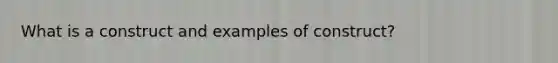 What is a construct and examples of construct?