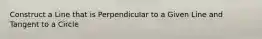 Construct a Line that is Perpendicular to a Given Line and Tangent to a Circle
