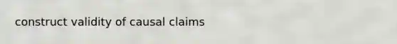 construct validity of causal claims