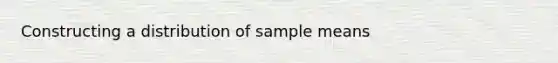 Constructing a distribution of sample means