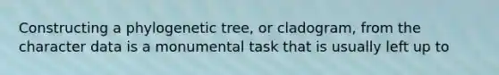 Constructing a phylogenetic tree, or cladogram, from the character data is a monumental task that is usually left up to