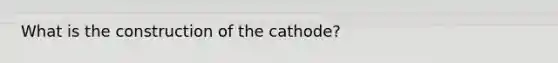 What is the construction of the cathode?