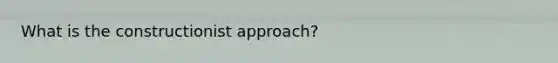 What is the constructionist approach?