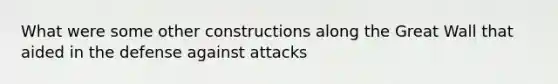 What were some other constructions along the Great Wall that aided in the defense against attacks