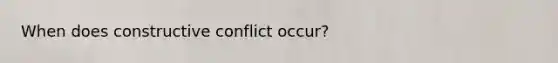 When does constructive conflict occur?