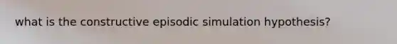 what is the constructive episodic simulation hypothesis?