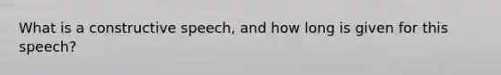 What is a constructive speech, and how long is given for this speech?