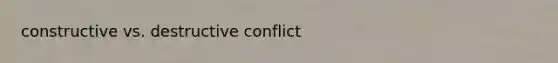 constructive vs. destructive conflict