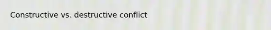 Constructive vs. destructive conflict