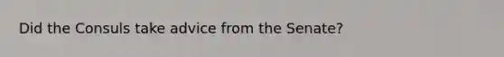 Did the Consuls take advice from the Senate?