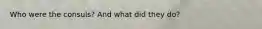Who were the consuls? And what did they do?