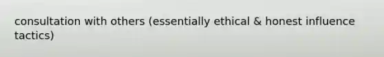 consultation with others (essentially ethical & honest influence tactics)
