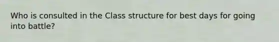 Who is consulted in the Class structure for best days for going into battle?