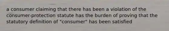 a consumer claiming that there has been a violation of the consumer-protection statute has the burden of proving that the statutory definition of "consumer" has been satisfied