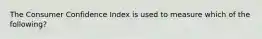 The Consumer Confidence Index is used to measure which of the following?