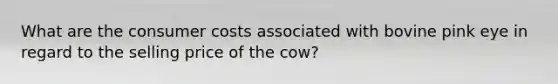 What are the consumer costs associated with bovine pink eye in regard to the selling price of the cow?