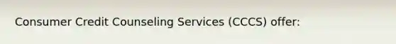 Consumer Credit Counseling Services (CCCS) offer: