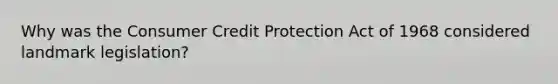 Why was the Consumer Credit Protection Act of 1968 considered landmark legislation?