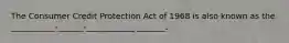 The Consumer Credit Protection Act of 1968 is also known as the ___________-______-____________ _______.