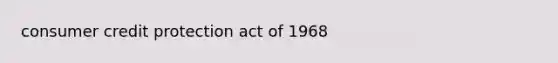 consumer credit protection act of 1968