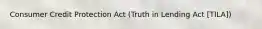 Consumer Credit Protection Act (Truth in Lending Act [TILA])