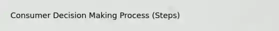 <a href='https://www.questionai.com/knowledge/kTd7k1Dqjl-consumer-decision-making-process' class='anchor-knowledge'>consumer decision making process</a> (Steps)