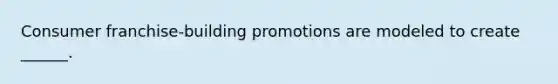 Consumer franchise-building promotions are modeled to create ______.