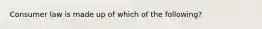 Consumer law is made up of which of the following?