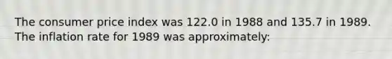 The consumer price index was 122.0 in 1988 and 135.7 in 1989. The inflation rate for 1989 was approximately: