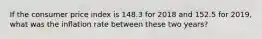 If the consumer price index is 148.3 for 2018 and 152.5 for 2019, what was the inflation rate between these two years?