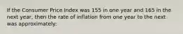 If the Consumer Price Index was 155 in one year and 165 in the next year, then the rate of inflation from one year to the next was approximately: