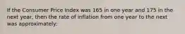 If the Consumer Price Index was 165 in one year and 175 in the next year, then the rate of inflation from one year to the next was approximately: