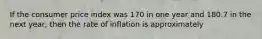 If the consumer price index was 170 in one year and 180.7 in the next year, then the rate of inflation is approximately