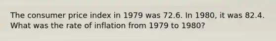 The consumer price index in 1979 was 72.6. In 1980, it was 82.4. What was the rate of inflation from 1979 to 1980?